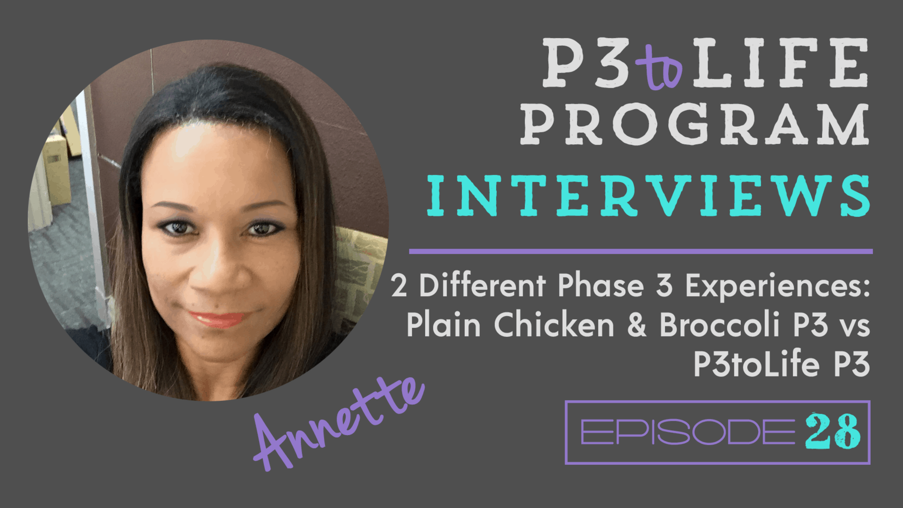p3tolife-vs-plain-chicken-broccoli-different-phase-3-experience-episode-28-annette